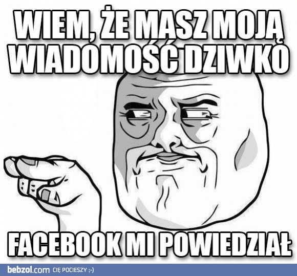 Facebook mi powiedział!