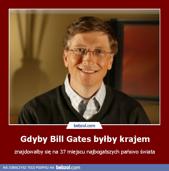 Gdyby Bill Gates byłby krajem