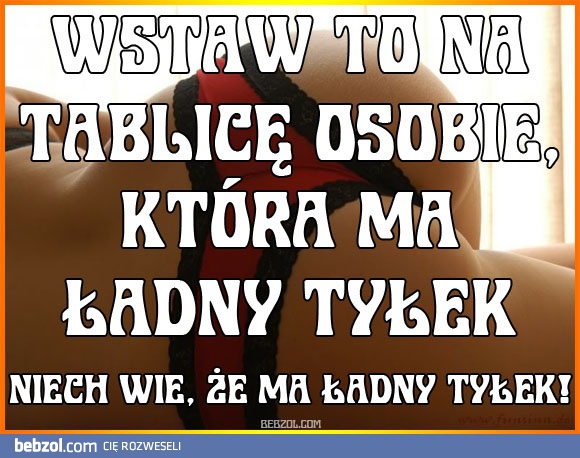 Masz fajny tyłek! ;-)