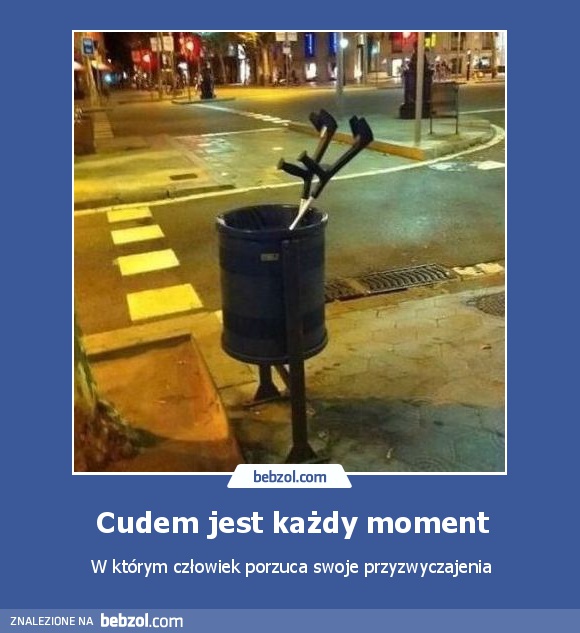 Cudem jest każdy moment