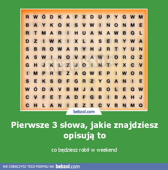 Pierwsze 3 słowa opisują co będziesz robił w weekend