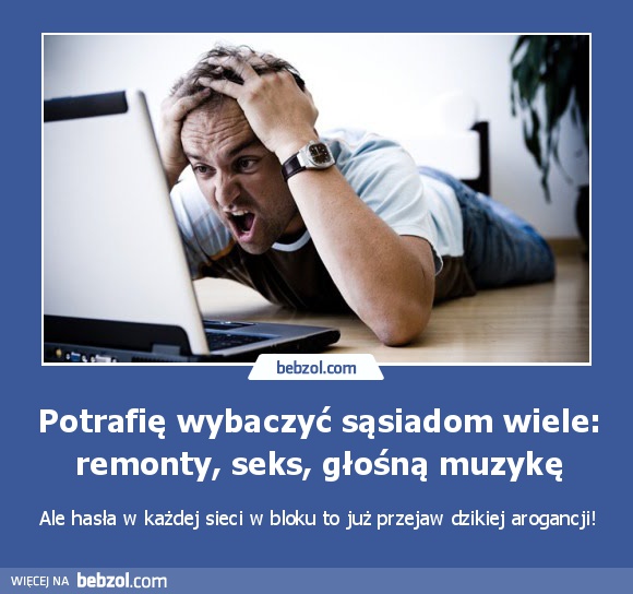 Potrafię wybaczyć sąsiadom wiele: remonty, seks, muzykę