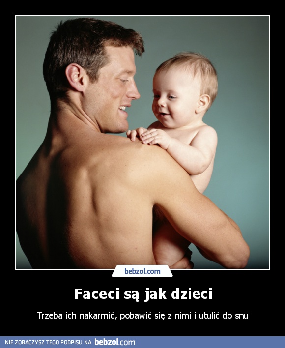 Faceci są jak dzieci