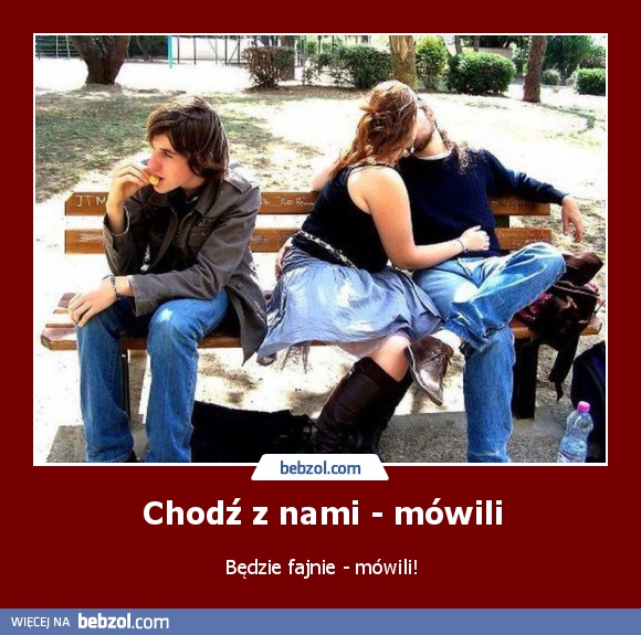 Chodź z nami - mówili
