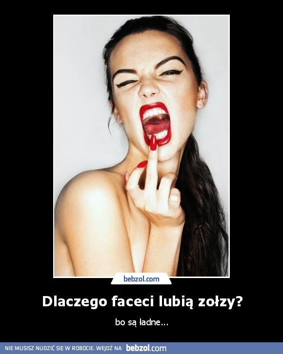 Dlaczego faceci lubią zołzy?