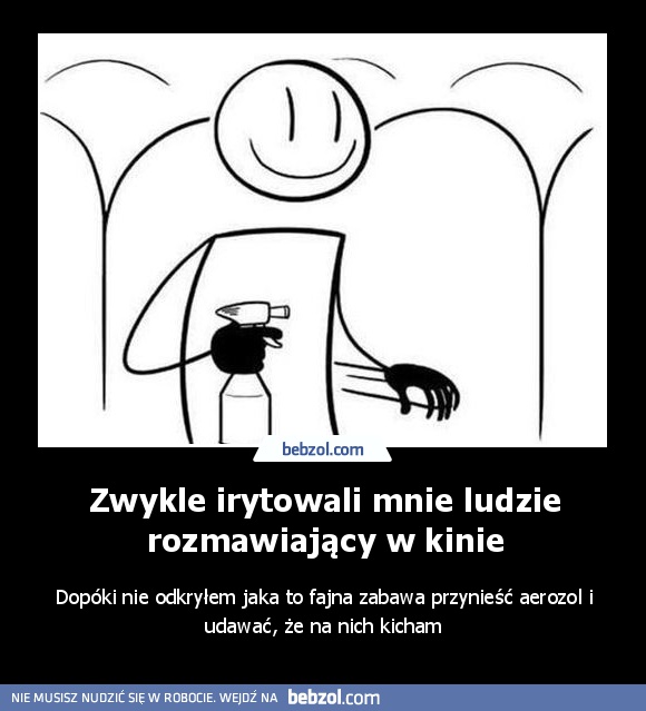 Zwykle irytowali mnie ludzie rozmawiający w kinie