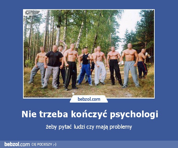 Nie trzeba kończyć psychologi