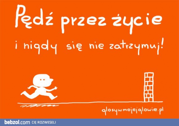 Pędź przez życie!
