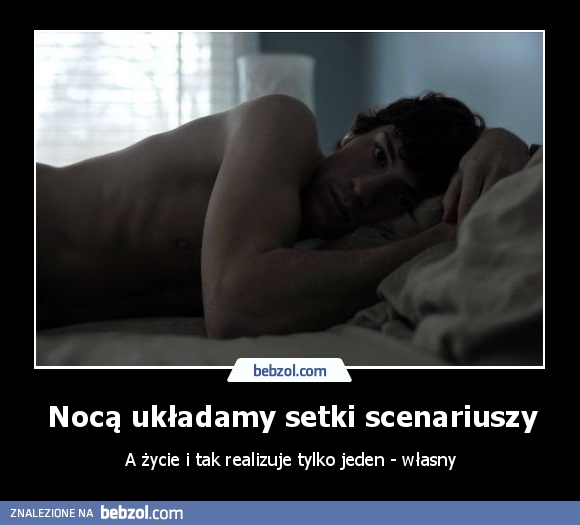 Nocą układamy setki scenariuszy