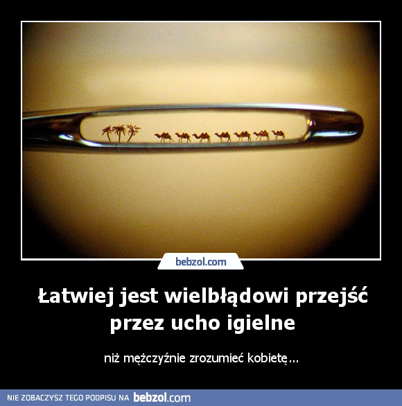Łatwiej jest wielbłądowi przejść przez ucho igielne