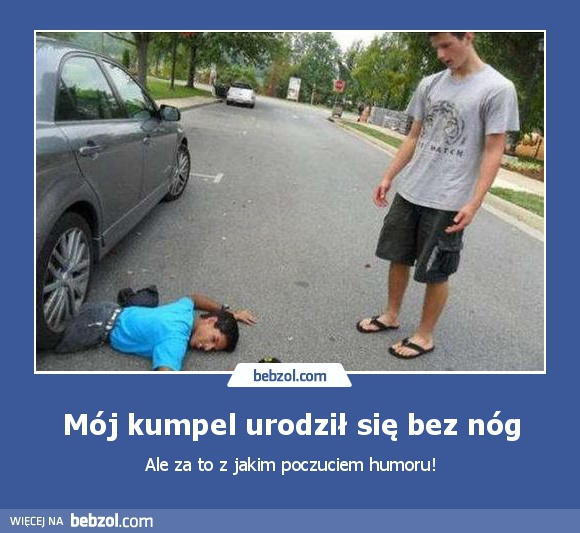 Mój kumpel urodził się bez nóg