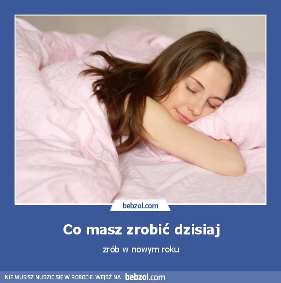 Co masz zrobić dzisiaj