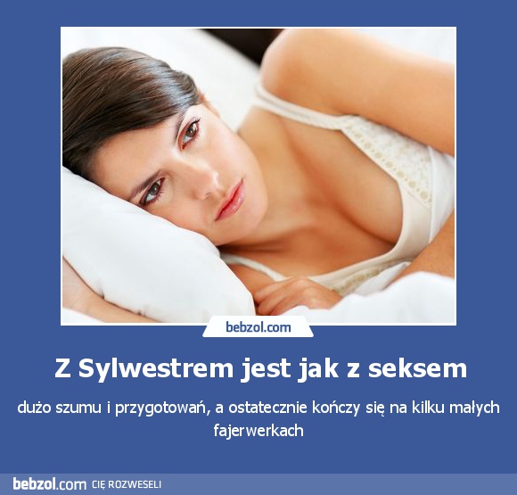 Z Sylwestrem jest jak z seksem
