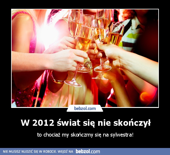 W 2012 świat się nie skończył