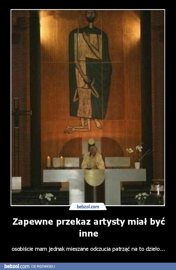 Zapewne przekaz artysty miał być inne