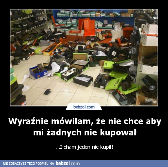 Wyraźnie mówiłam, że nie chce aby mi żadnych nie kupował