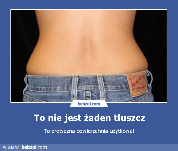 To nie jest żaden tłuszcz
