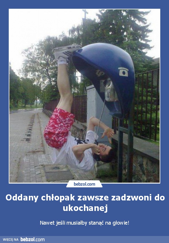 Oddany chłopak zawsze zadzwoni do ukochanej