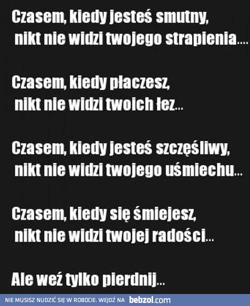 Czasem, gdy jesteś smutny...