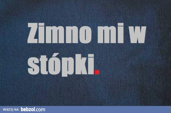 Zimno mi w stópki!