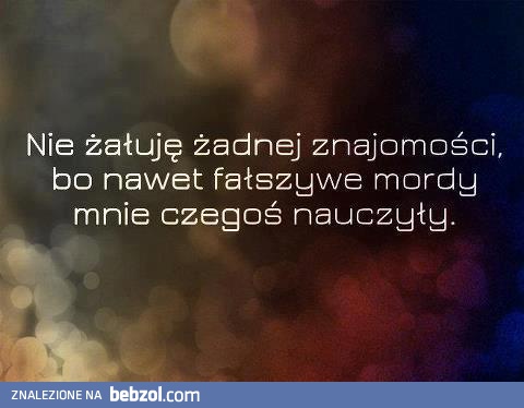 Nie żałuję żadnej znajomości