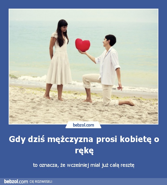 Gdy dziś mężczyzna prosi kobietę o rękę