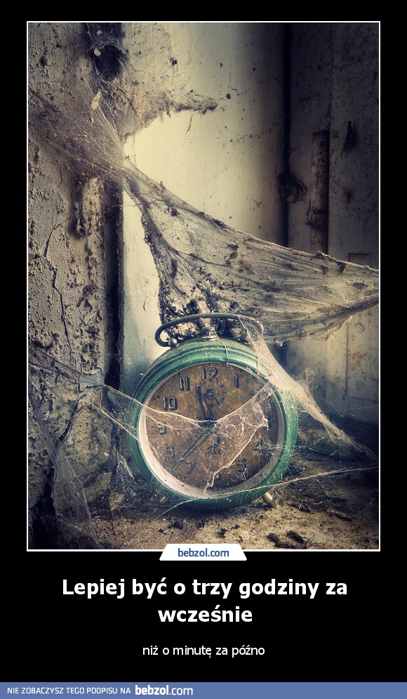 Lepiej być o trzy godziny za wcześnie