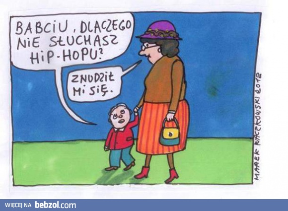 Babciu, dlaczego nie słuchasz hip-hopu?