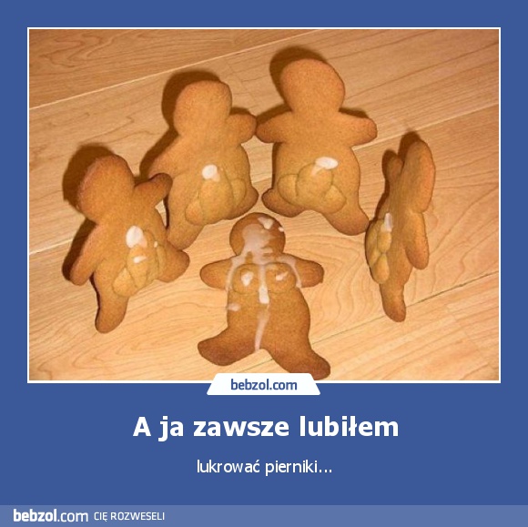 A ja zawsze lubiłem