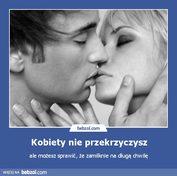 Kobiety nie przekrzyczysz