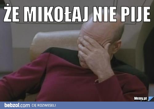 Że Mikołaj nie pije...