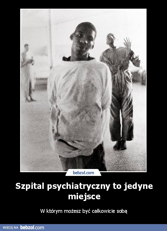 Szpital psychiatryczny to jedyne miejsce
