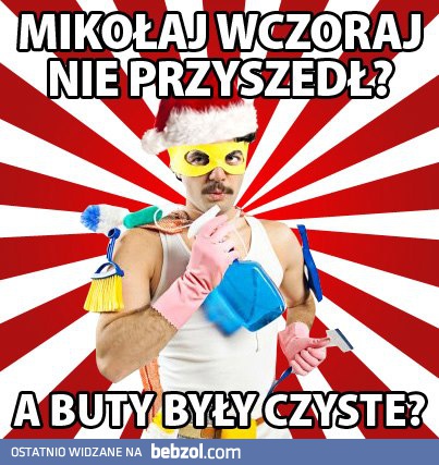 Mikołaj wczoraj nie przyszedł?