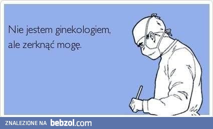 Nie jestem ginekologiem