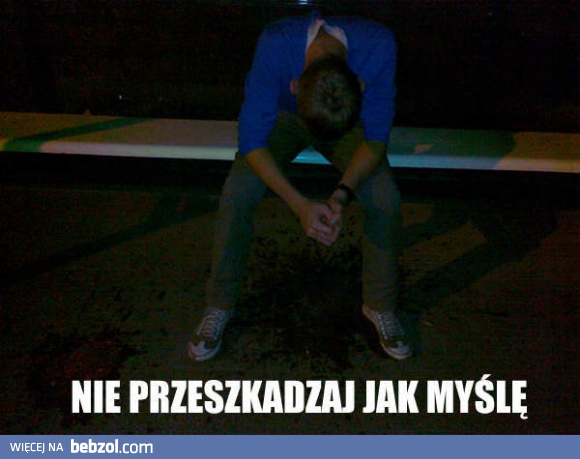 Nie przeszkadzaj jak myślę