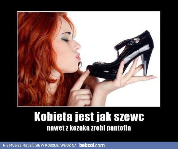 Kobieta jest jak szewc