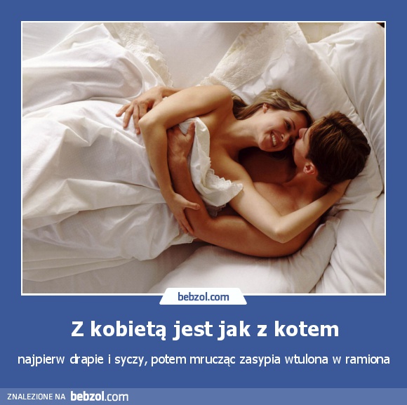 Z kobietą jest jak z kotem