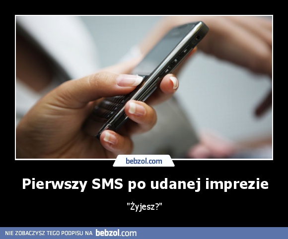 Pierwszy SMS po udanej imprezie