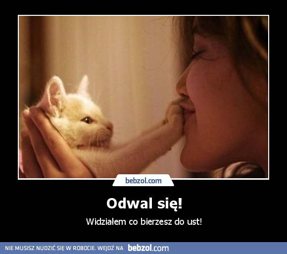 Odwal się!