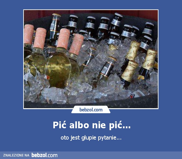Pić albo nie pić...