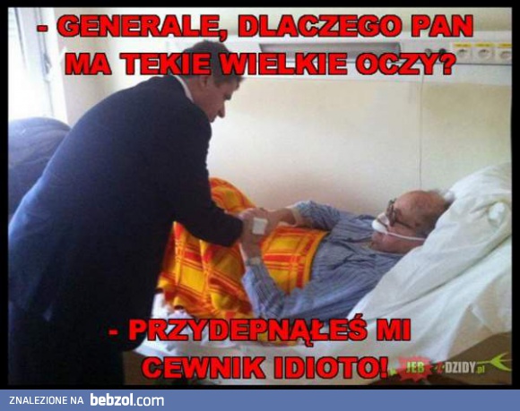 Generale, skąd takie wielkie oczy?