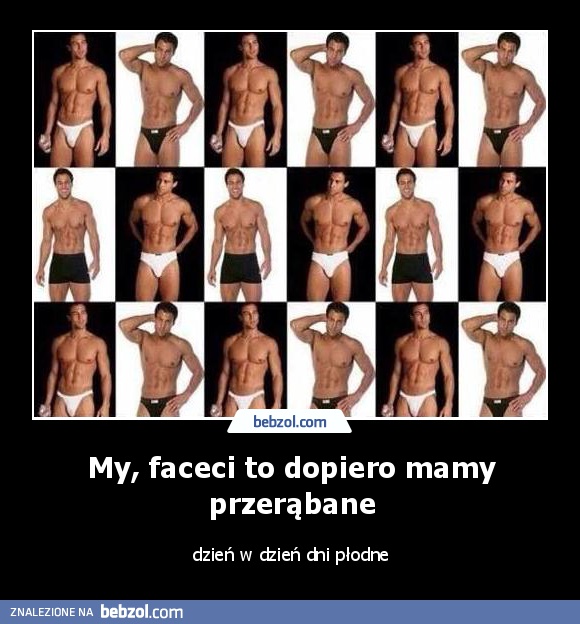 My, faceci to dopiero mamy przerąbane