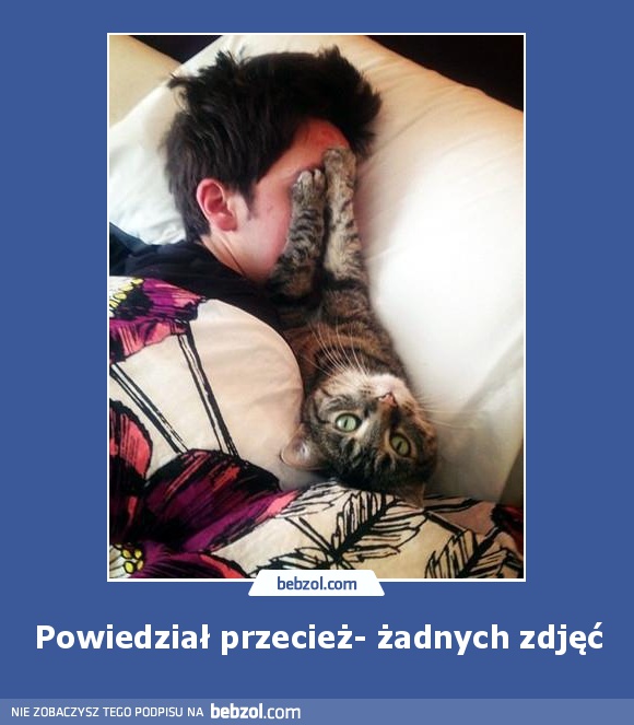 Powiedział przecież- żadnych zdjęć