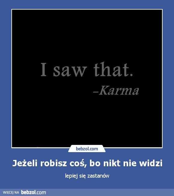 Jeżeli robisz coś, bo nikt nie widzi