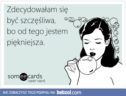Zdecydowałam się byc szczęśliwa