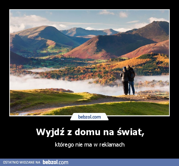 Wyjdź z domu na świat,