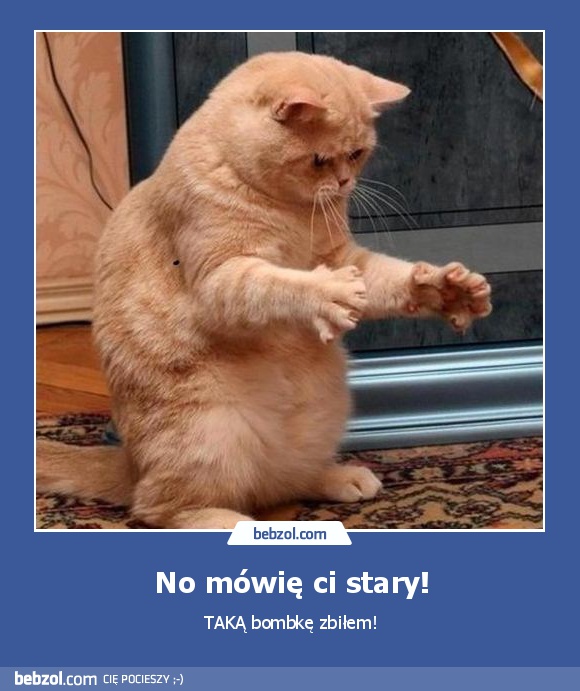 No mówię ci stary!