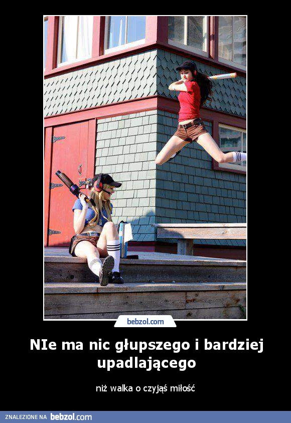 NIe ma nic głupszego i bardziej upadlającego