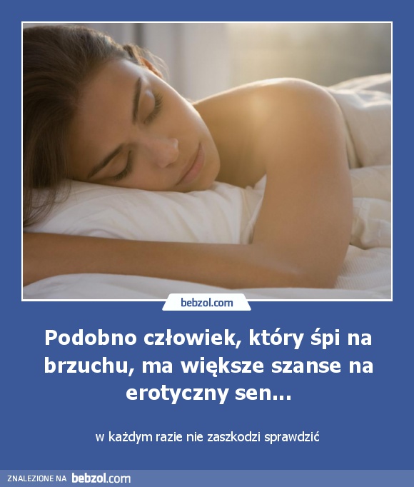 Podobno człowiek, który śpi na brzuchu, ma większe szanse na erotyczny sen...