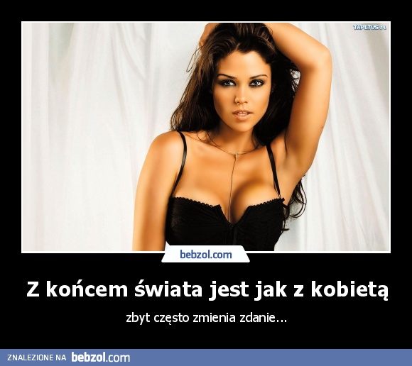 Z końcem świata jest jak z kobietą